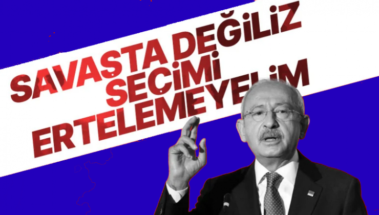 Kemal Kılıçdaroğlu Seçim Erteleme ile ilgili Konuştu