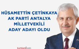 Hüsamettin Çetinkaya Antalya Ak Parti Milletvekili Aday Adayı