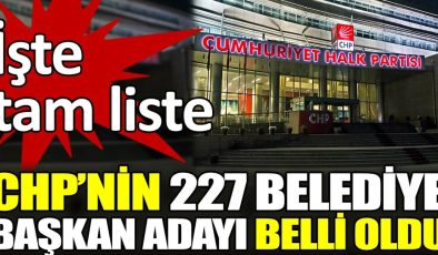 Chp İl ve İlçe Belediye Başkan Adaylarını Açıkladı 227 Belediye Adayı Tam Liste