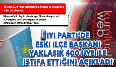 İyi Parti Eski İlçe Başkanı Yaklaşık 400 kişi ile istifa etti Kemer Antalya