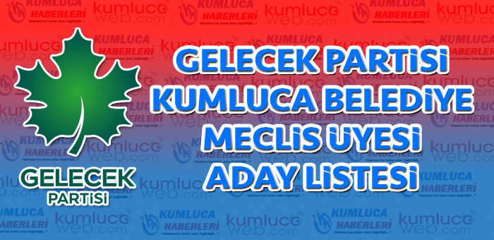 Gelecek Partisi Kumluca Meclis Üye Encümen Listesi