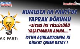Meclis Üyesi Kumluca Ak Parti den İstifa Etti