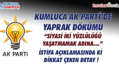 Meclis Üyesi Kumluca Ak Parti den İstifa Etti