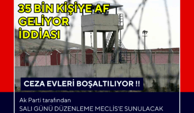 BAYRAM ÖNCESİ 35 BİN KİŞİ CEZA EVLERİNDEN TAHLİYE EDİLECEK İDDİASI