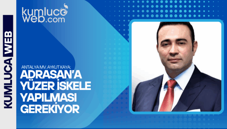 Kumluca Adrasan a Yüzer İskele Talebi Mecliste