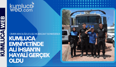 Kumluca Emniyeti Ali İhsan ın Çocukluk Hayalini Gerçekleştirdi