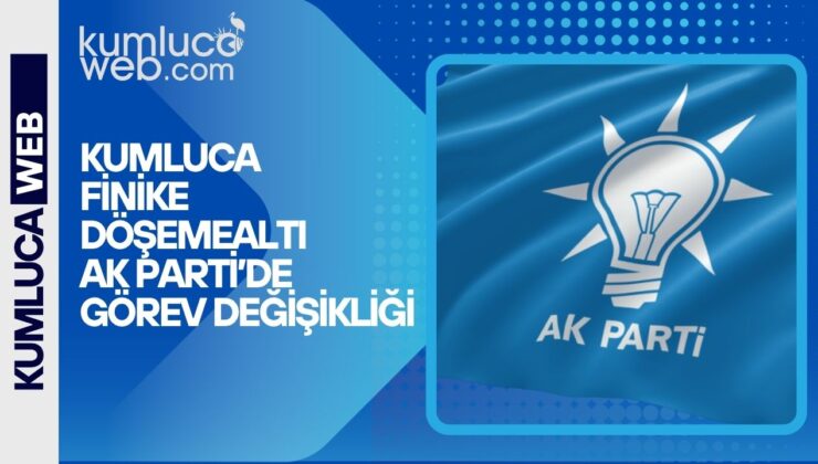Ak Parti Kumluca Finike Döşemealtı Teşkilatlarında Değişim
