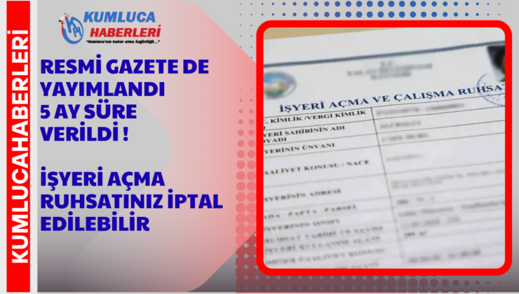İşyerleri için Ruhsatlar İptal Edilebilir 5 Ay Süre Verildi